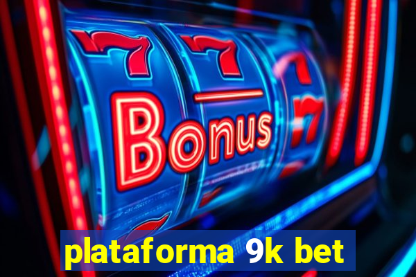 plataforma 9k bet